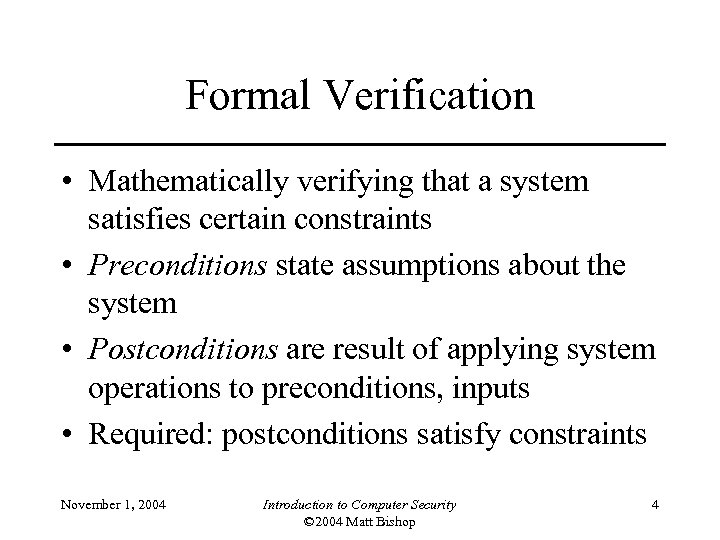 Formal Verification • Mathematically verifying that a system satisfies certain constraints • Preconditions state