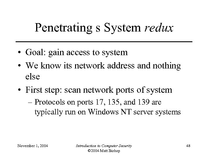 Penetrating s System redux • Goal: gain access to system • We know its