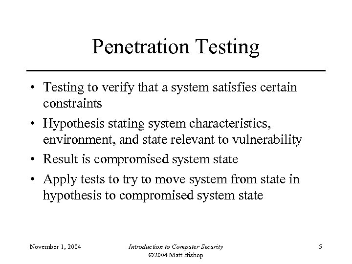 Penetration Testing • Testing to verify that a system satisfies certain constraints • Hypothesis