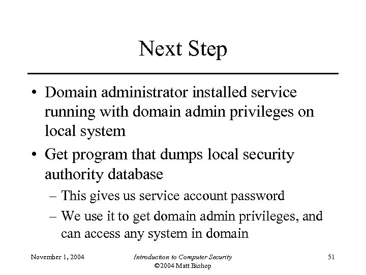 Next Step • Domain administrator installed service running with domain admin privileges on local