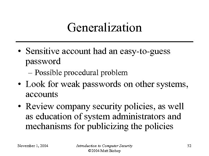 Generalization • Sensitive account had an easy-to-guess password – Possible procedural problem • Look