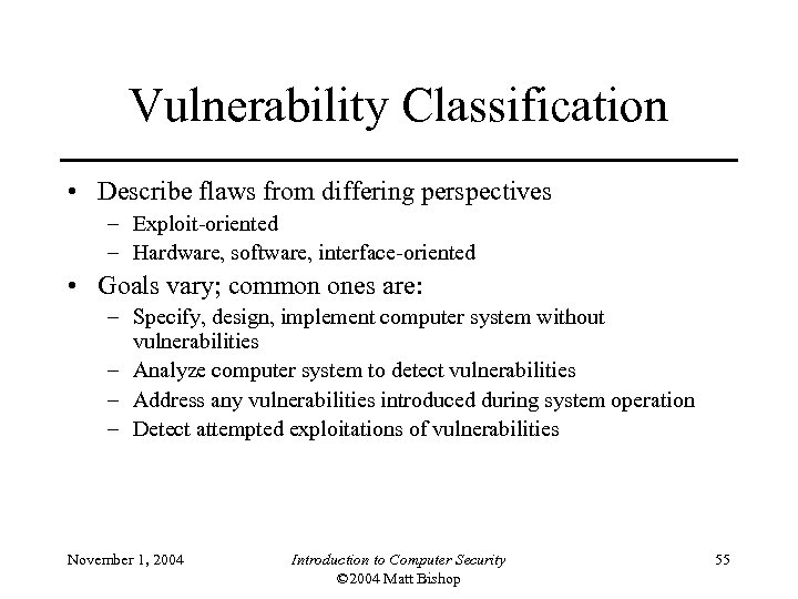 Vulnerability Classification • Describe flaws from differing perspectives – Exploit-oriented – Hardware, software, interface-oriented