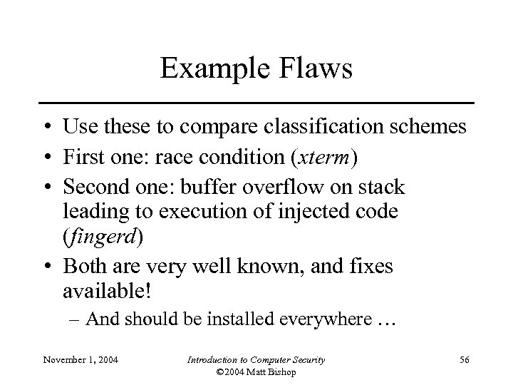 Example Flaws • Use these to compare classification schemes • First one: race condition