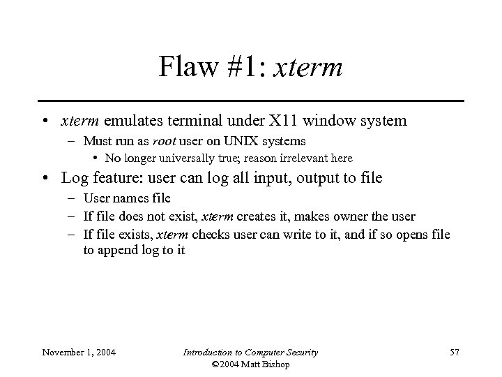 Flaw #1: xterm • xterm emulates terminal under X 11 window system – Must