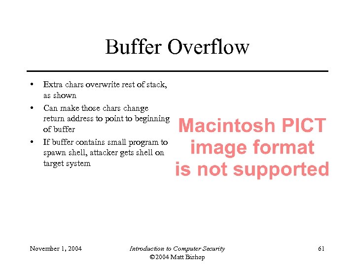 Buffer Overflow • • • Extra chars overwrite rest of stack, as shown Can