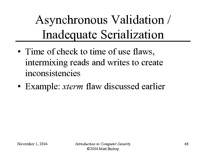 Asynchronous Validation / Inadequate Serialization • Time of check to time of use flaws,