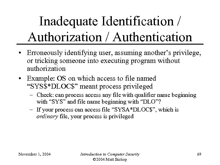 Inadequate Identification / Authorization / Authentication • Erroneously identifying user, assuming another’s privilege, or