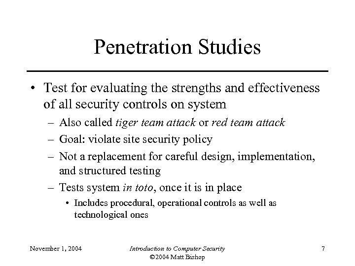 Penetration Studies • Test for evaluating the strengths and effectiveness of all security controls