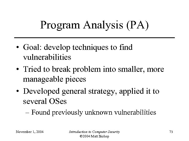 Program Analysis (PA) • Goal: develop techniques to find vulnerabilities • Tried to break