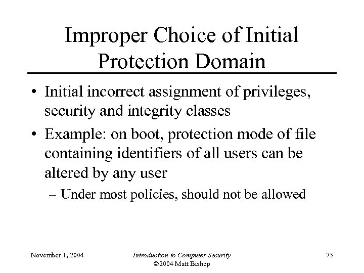 Improper Choice of Initial Protection Domain • Initial incorrect assignment of privileges, security and