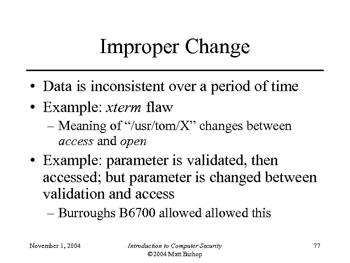 Improper Change • Data is inconsistent over a period of time • Example: xterm