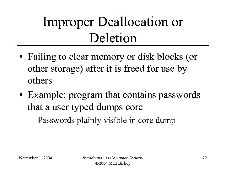 Improper Deallocation or Deletion • Failing to clear memory or disk blocks (or other