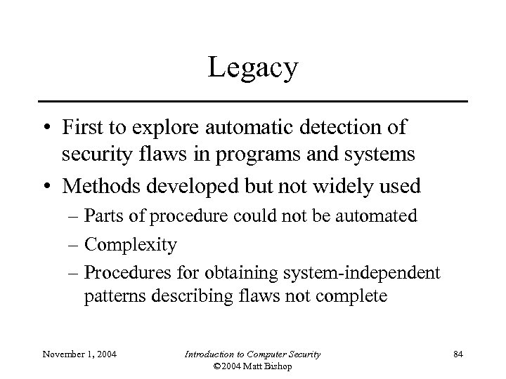 Legacy • First to explore automatic detection of security flaws in programs and systems