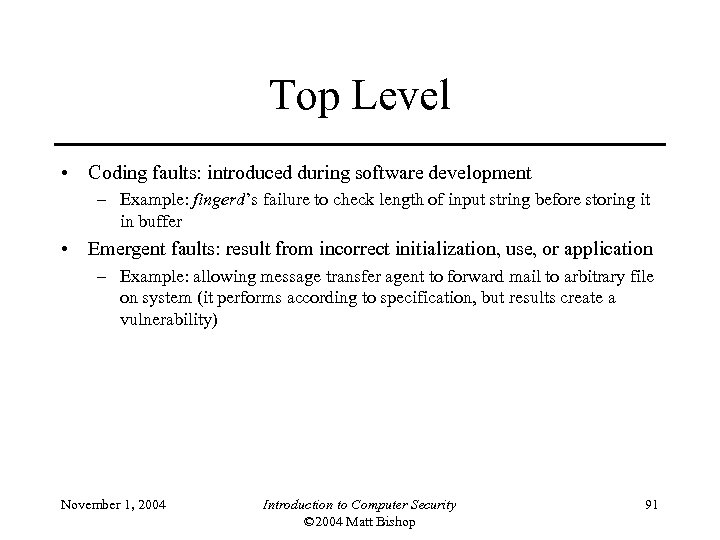 Top Level • Coding faults: introduced during software development – Example: fingerd’s failure to