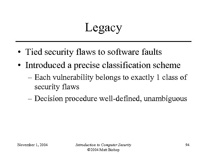 Legacy • Tied security flaws to software faults • Introduced a precise classification scheme