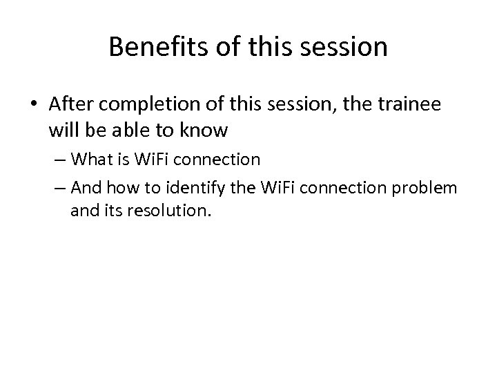 Benefits of this session • After completion of this session, the trainee will be