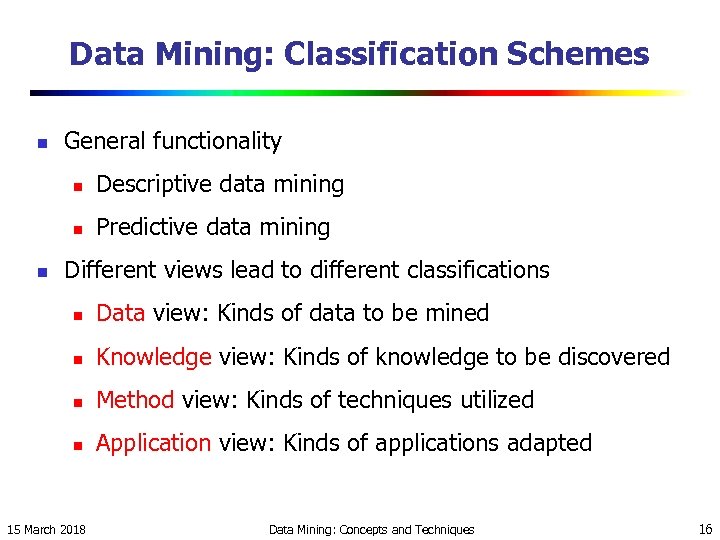 Data Mining: Classification Schemes n General functionality n n n Descriptive data mining Predictive