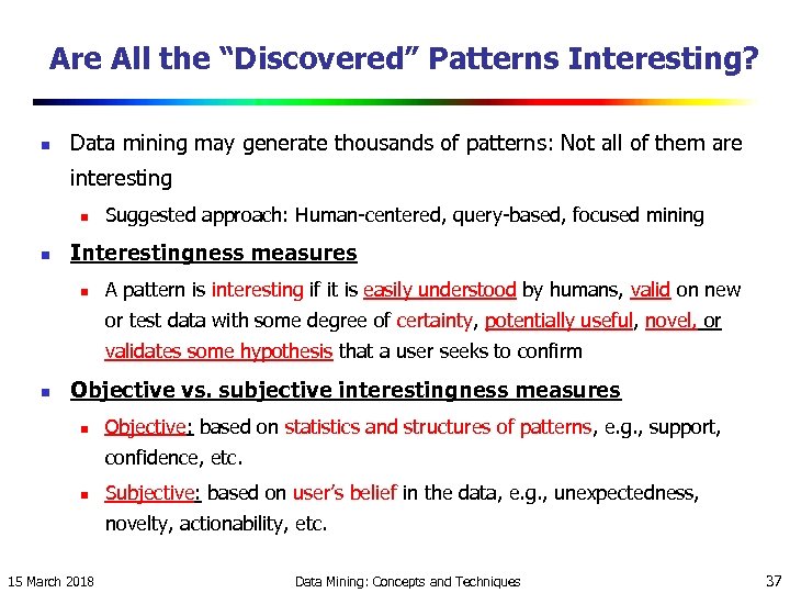 Are All the “Discovered” Patterns Interesting? n Data mining may generate thousands of patterns:
