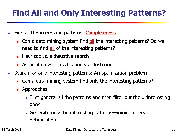 Find All and Only Interesting Patterns? n Find all the interesting patterns: Completeness n