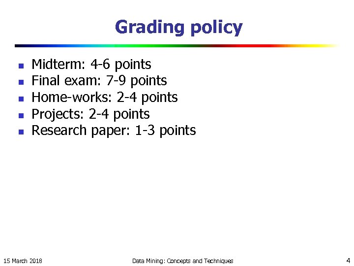 Grading policy n n n Midterm: 4 -6 points Final exam: 7 -9 points