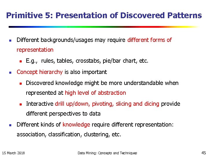 Primitive 5: Presentation of Discovered Patterns n Different backgrounds/usages may require different forms of