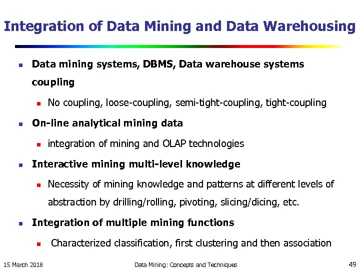 Integration of Data Mining and Data Warehousing n Data mining systems, DBMS, Data warehouse