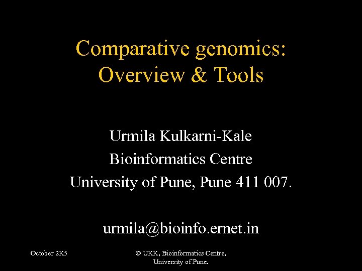 Comparative genomics: Overview & Tools Urmila Kulkarni-Kale Bioinformatics Centre University of Pune, Pune 411