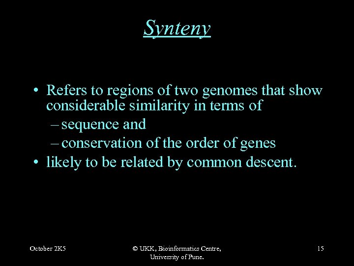 Synteny • Refers to regions of two genomes that show considerable similarity in terms