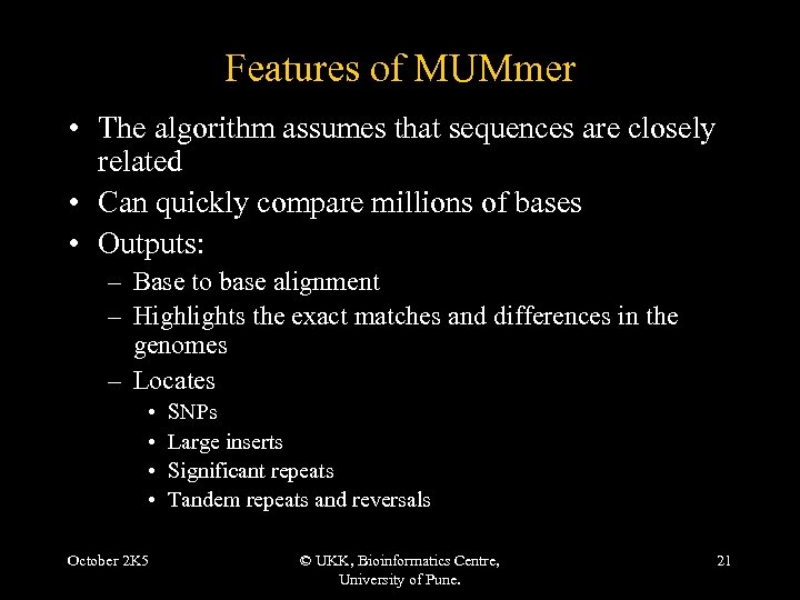 Features of MUMmer • The algorithm assumes that sequences are closely related • Can