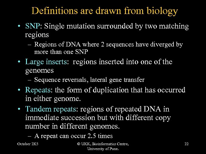 Definitions are drawn from biology • SNP: Single mutation surrounded by two matching regions