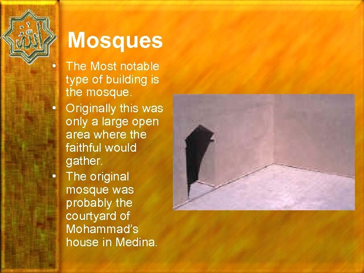 Mosques • The Most notable type of building is the mosque. • Originally this