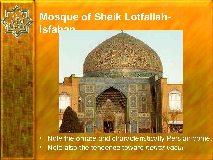 Mosque of Sheik Lotfallah. Isfahan • Note the ornate and characteristically Persian dome. •