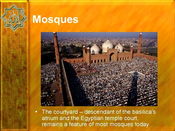 Mosques • The courtyard – descendant of the basilica’s atrium and the Egyptian temple