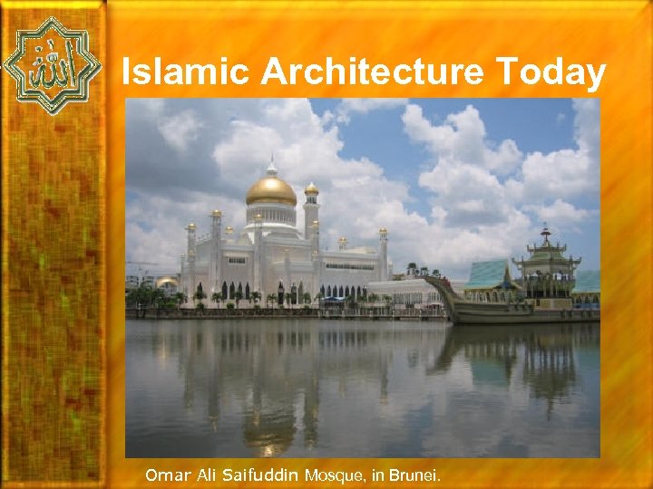 Islamic Architecture Today Omar Ali Saifuddin Mosque, in Brunei. 