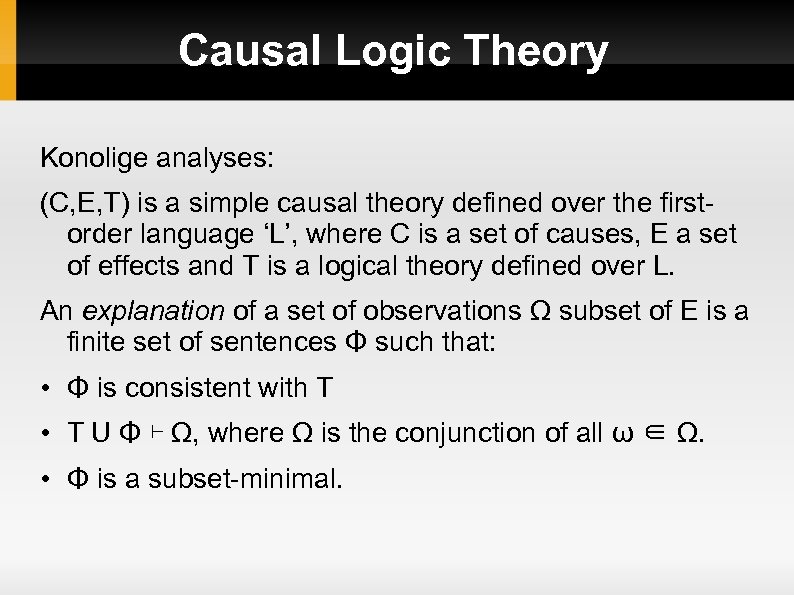 Causal Logic Theory Konolige analyses: (C, E, T) is a simple causal theory defined