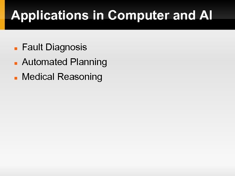 Applications in Computer and AI Fault Diagnosis Automated Planning Medical Reasoning 