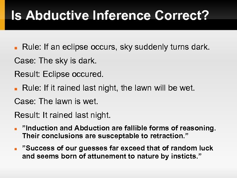 Is Abductive Inference Correct? Rule: If an eclipse occurs, sky suddenly turns dark. Case: