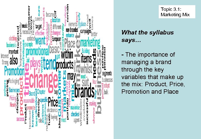 Topic 3. 1: Marketing Mix What the syllabus says… - The importance of managing