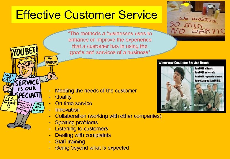 Effective Customer Service “The methods a businesses uses to enhance or improve the experience