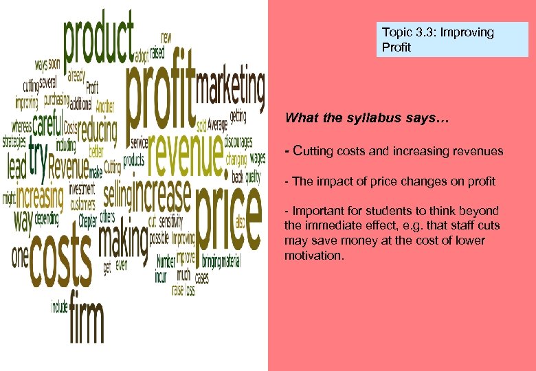 Topic 3. 3: Improving Profit What the syllabus says… - Cutting costs and increasing