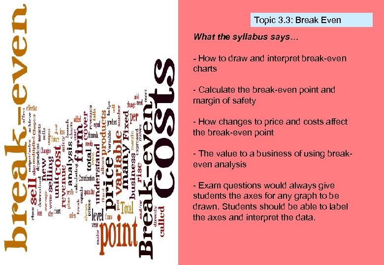 Topic 3. 3: Break Even What the syllabus says… - How to draw and