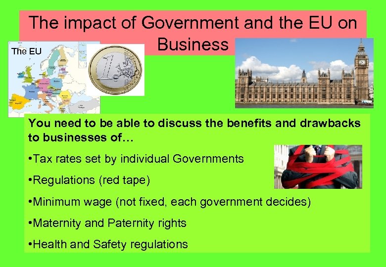 The impact of Government and the EU on Business The EU You need to