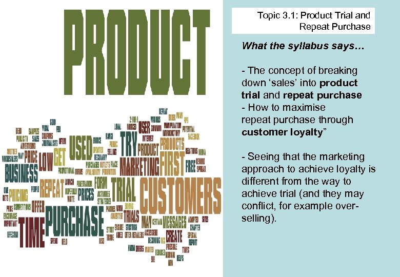 Topic 3. 1: Product Trial and Repeat Purchase What the syllabus says… - The