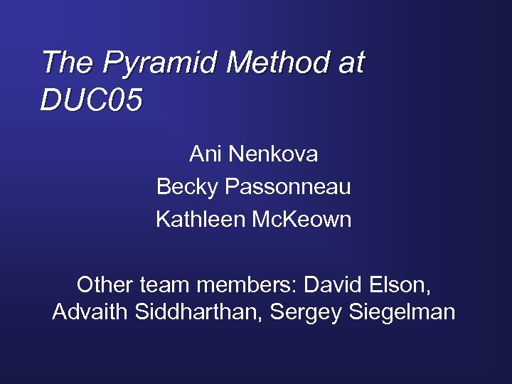 The Pyramid Method at DUC 05 Ani Nenkova Becky Passonneau Kathleen Mc. Keown Other