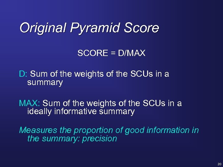 Original Pyramid Score SCORE = D/MAX D: Sum of the weights of the SCUs