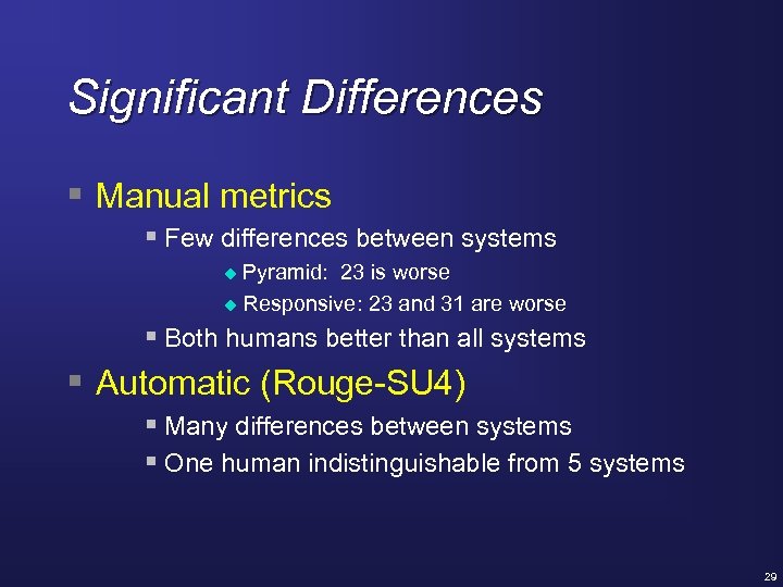 Significant Differences § Manual metrics § Few differences between systems Pyramid: 23 is worse