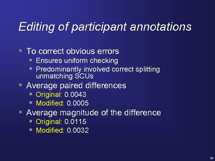 Editing of participant annotations § To correct obvious errors § Ensures uniform checking §