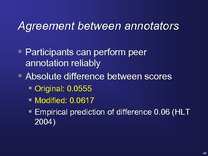 Agreement between annotators § Participants can perform peer annotation reliably § Absolute difference between