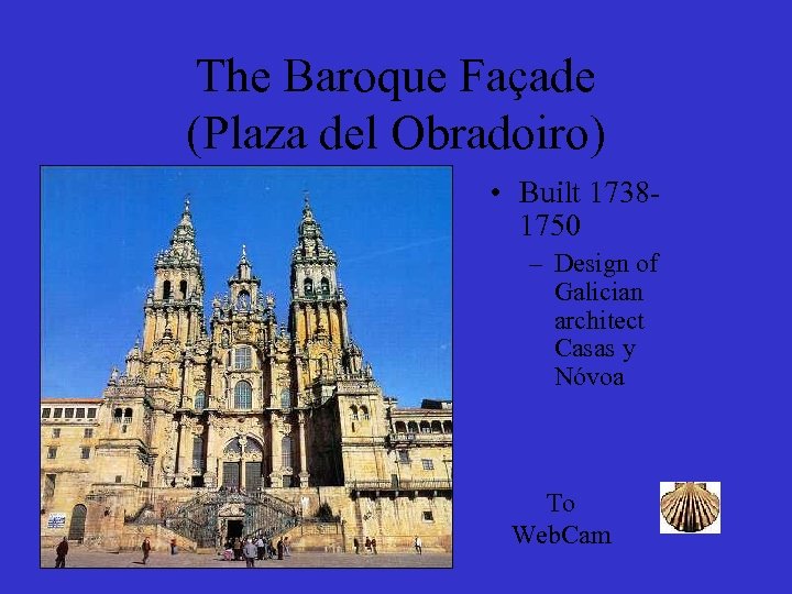 The Baroque Façade (Plaza del Obradoiro) • Built 17381750 – Design of Galician architect