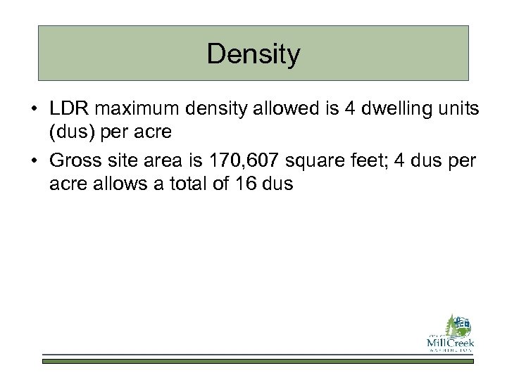 Density • LDR maximum density allowed is 4 dwelling units (dus) per acre •